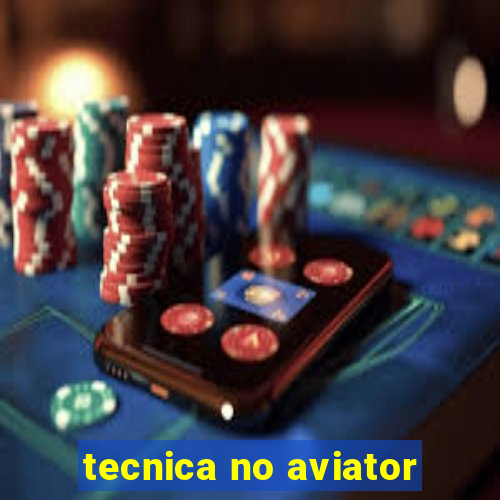 tecnica no aviator